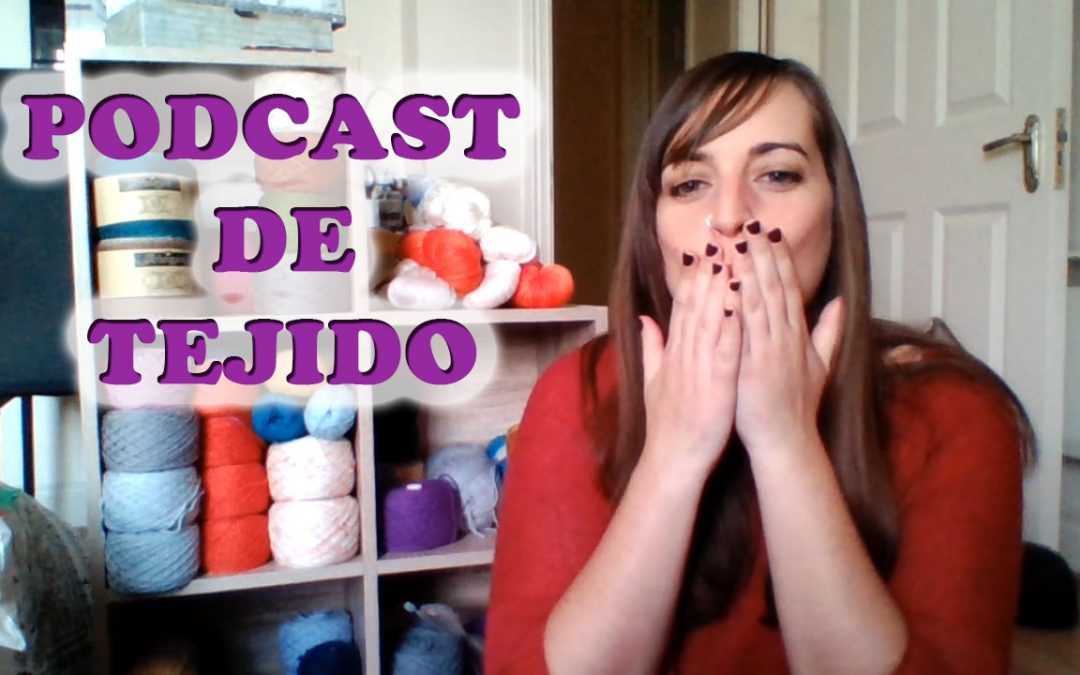 ¡Hola soy María! | Podcast de tejido – Episodio #1