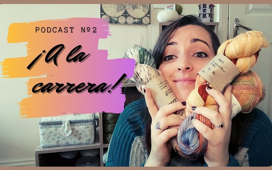 ¡A la carrera! | Podcast de tejido – Episodio #2
